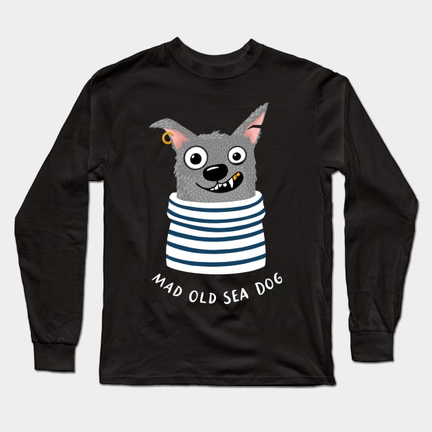 Cute, but Mad Old Sea Dog Long Sleeve T-Shirt by BexMorleyArt